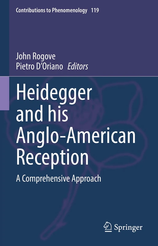 Heidegger and his Anglo-American Reception: A Comprehensive Approach: 119 (Contributions to Phenomenology, 119)
