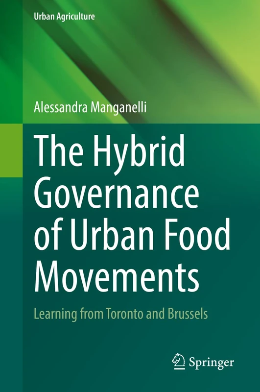 The Hybrid Governance of Urban Food Movements: Learning from Toronto and Brussels (Urban Agriculture)