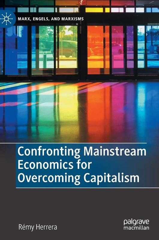 Confronting Mainstream Economics for Overcoming Capitalism (Marx, Engels, and Marxisms)