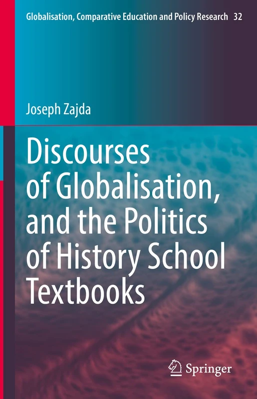Discourses of Globalisation, and the Politics of History School Textbooks: 32 (Globalisation, Comparative Education and Policy Research, 32)
