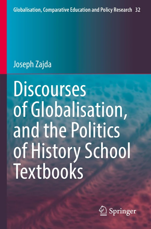Discourses of Globalisation, and the Politics of History School Textbooks: 32 (Globalisation, Comparative Education and Policy Research, 32) - Image 1
