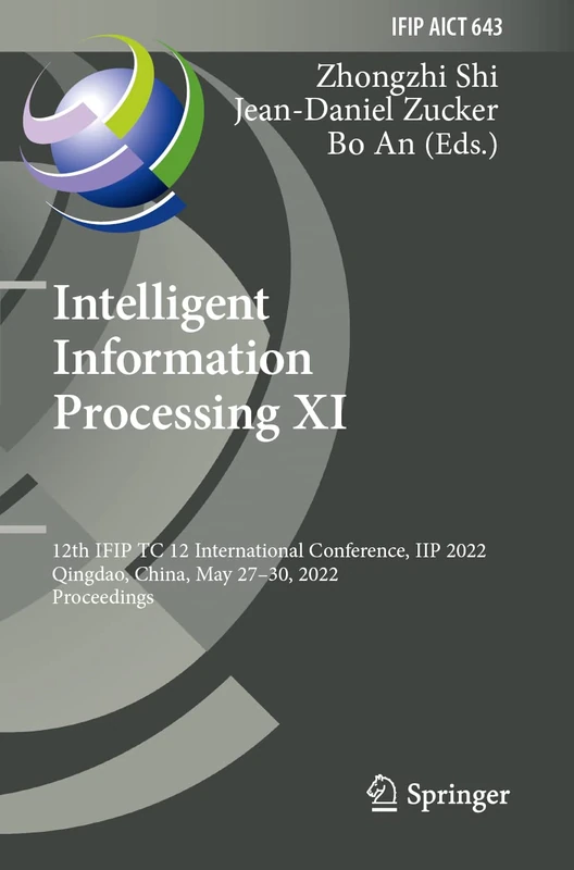 Intelligent Information Processing XI: 12th IFIP TC 12 International Conference, IIP 2022, Qingdao, China, May 27–30, 2022, Proceedings: 643 (IFIP ... and Communication Technology, 643)
