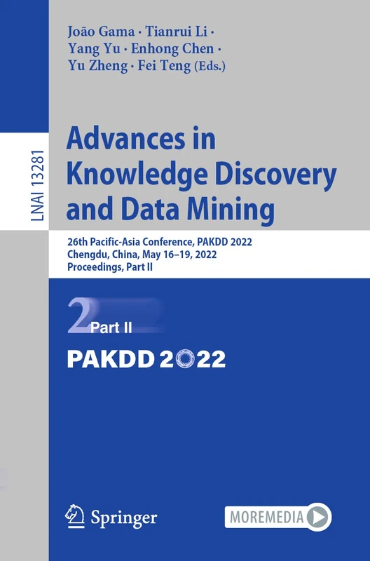 Advances in Knowledge Discovery and Data Mining: 26th Pacific-Asia Conference, PAKDD 2022, Chengdu, China, May 16–19, 2022, Proceedings, Part II: 13281 (Lecture Notes in Computer Science, 13281)