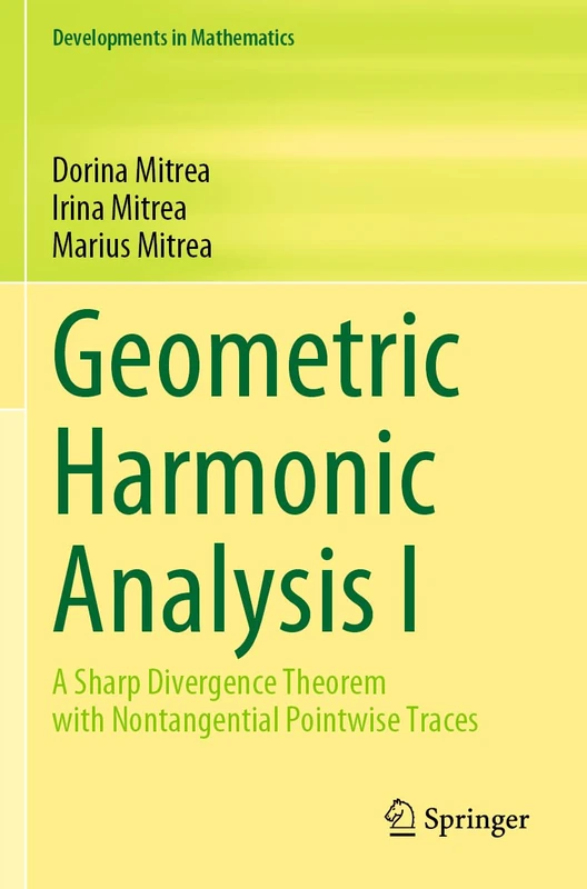 Geometric Harmonic Analysis I: A Sharp Divergence Theorem with Nontangential Pointwise Traces: 72 (Developments in Mathematics, 72)