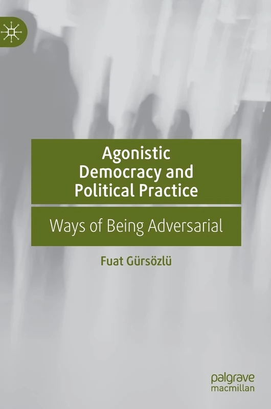 Agonistic Democracy and Political Practice: Ways of Being Adversarial