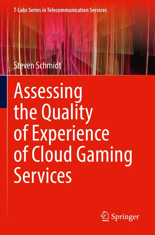 Assessing the Quality of Experience of Cloud Gaming Services (T-Labs Series in Telecommunication Services)