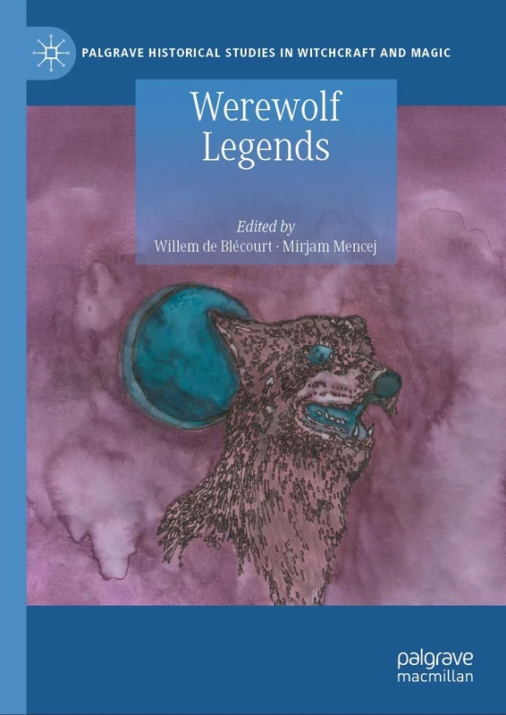 Werewolf Legends (Palgrave Historical Studies in Witchcraft and Magic)