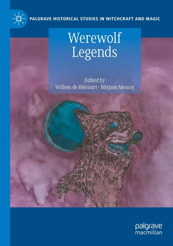 Werewolf Legends (Palgrave Historical Studies in Witchcraft and Magic)