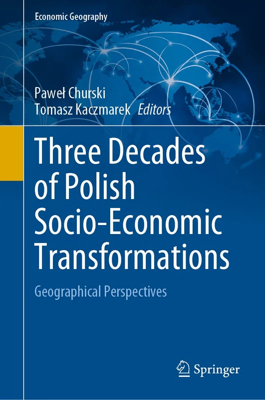 Three Decades of Polish Socio-Economic Transformations: Geographical Perspectives (Economic Geography)