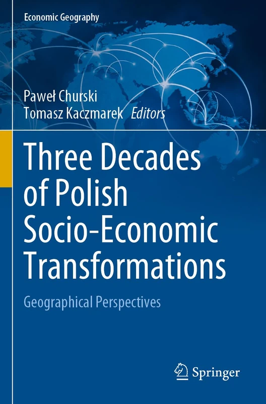 Three Decades of Polish Socio-Economic Transformations: Geographical Perspectives (Economic Geography)