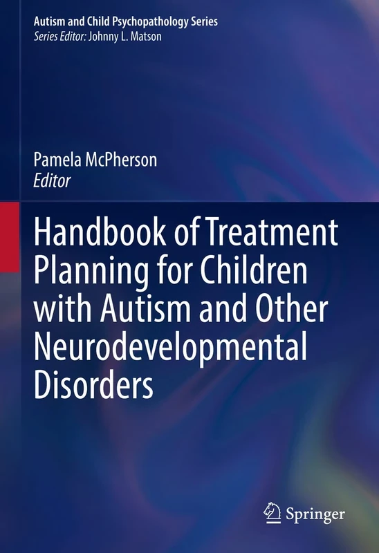 Handbook of Treatment Planning for Children with Autism and Other Neurodevelopmental Disorders (Autism and Child Psychopathology Series)