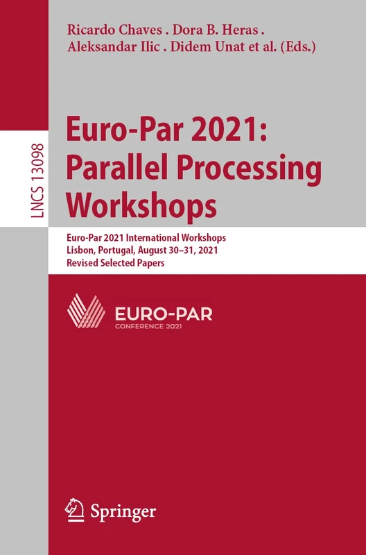 Euro-Par 2021: Parallel Processing Workshops: Euro-Par 2021 International Workshops, Lisbon, Portugal, August 30-31, 2021, Revised Selected Papers: 13098 (Lecture Notes in Computer Science, 13098)