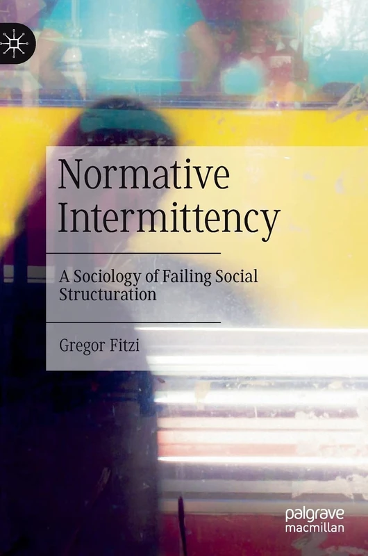 Normative Intermittency: A Sociology of Failing Social Structuration