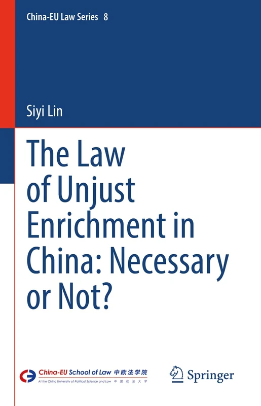 The Law of Unjust Enrichment in China: Necessary or Not?: 8 (China-EU Law Series, 8)