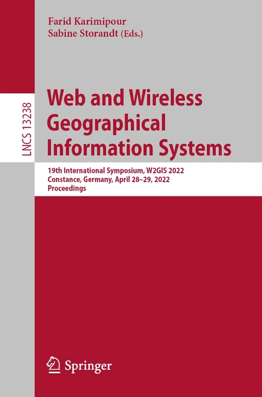 Web and Wireless Geographical Information Systems: 19th International Symposium, W2GIS 2022, Constance, Germany, April 28–29, 2022, Proceedings: 13238 (Lecture Notes in Computer Science, 13238)