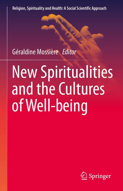 New Spiritualities and the Cultures of Well-being: 6 (Religion, Spirituality and Health: A Social Scientific Approach, 6)