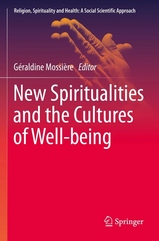 New Spiritualities and the Cultures of Well-being: 6 (Religion, Spirituality and Health: A Social Scientific Approach, 6)