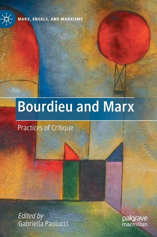 Bourdieu and Marx: Practices of Critique (Marx, Engels, and Marxisms)