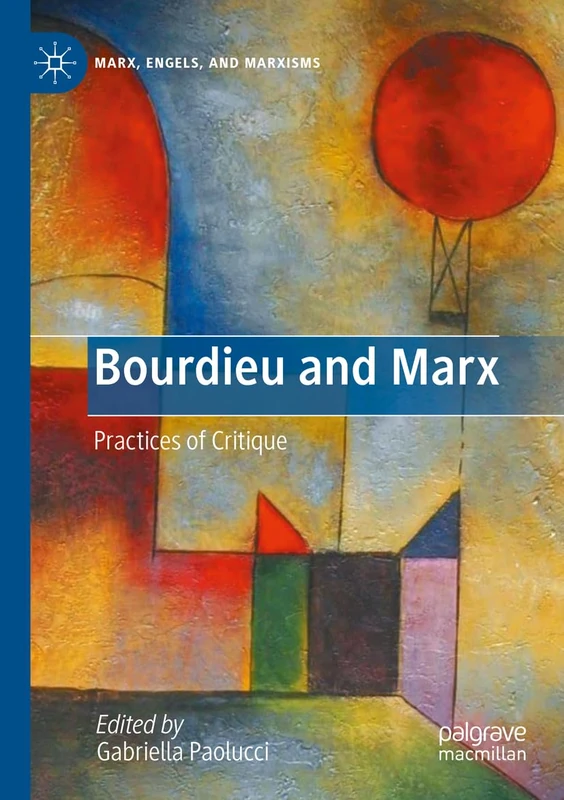 Bourdieu and Marx: Practices of Critique (Marx, Engels, and Marxisms)