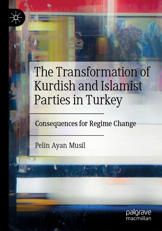 The Transformation of Kurdish and Islamist Parties in Turkey: Consequences for Regime Change