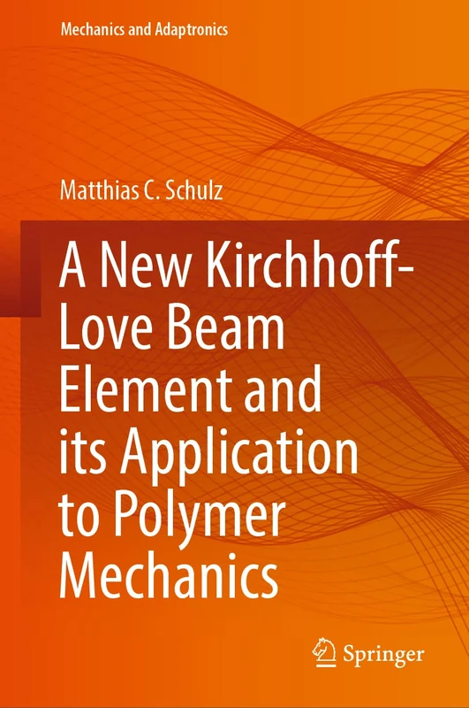 A New Kirchhoff-Love Beam Element and its Application to Polymer Mechanics (Mechanics and Adaptronics)