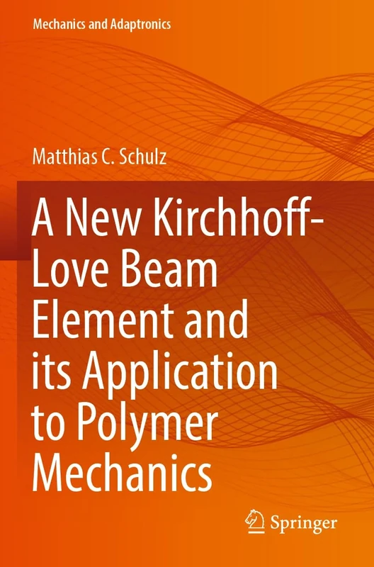 A New Kirchhoff-Love Beam Element and its Application to Polymer Mechanics (Mechanics and Adaptronics)