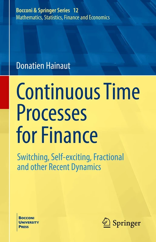 Continuous Time Processes for Finance: Switching, Self-exciting, Fractional and other Recent Dynamics: 12 (Bocconi & Springer Series, 12)