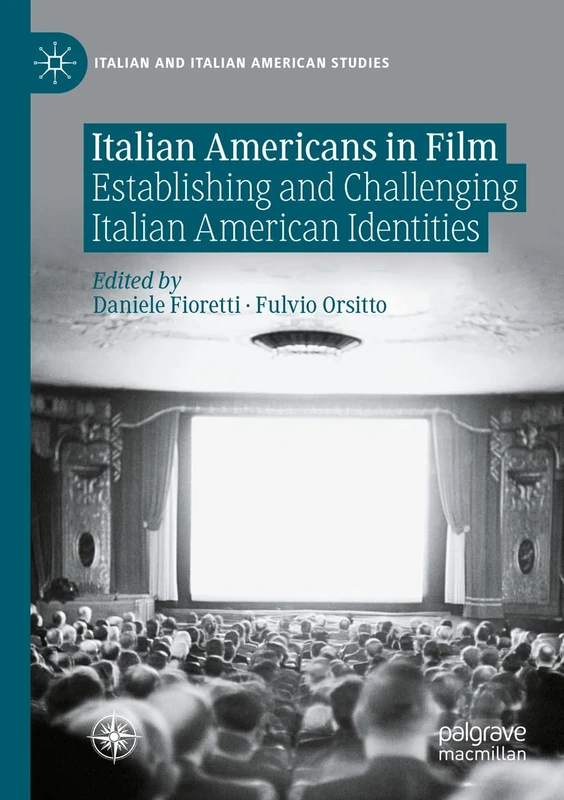 Italian Americans in Film: Establishing and Challenging Italian American Identities (Italian and Italian American Studies)