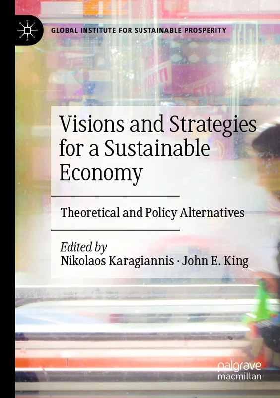 Visions and Strategies for a Sustainable Economy: Theoretical and Policy Alternatives (Global Institute for Sustainable Prosperity)