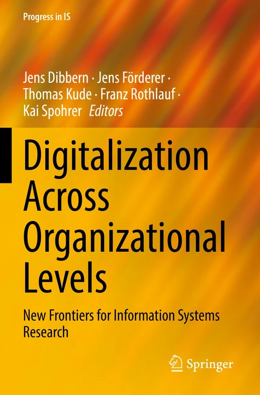 Digitalization Across Organizational Levels: New Frontiers for Information Systems Research (Progress in IS)