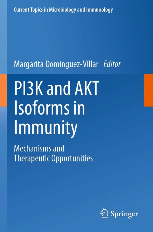 PI3K and AKT Isoforms in Immunity: Mechanisms and Therapeutic Opportunities: 436 (Current Topics in Microbiology and Immunology, 436)