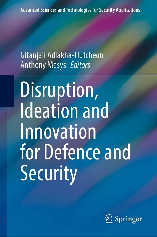 Disruption, Ideation and Innovation for Defence and Security (Advanced Sciences and Technologies for Security Applications)