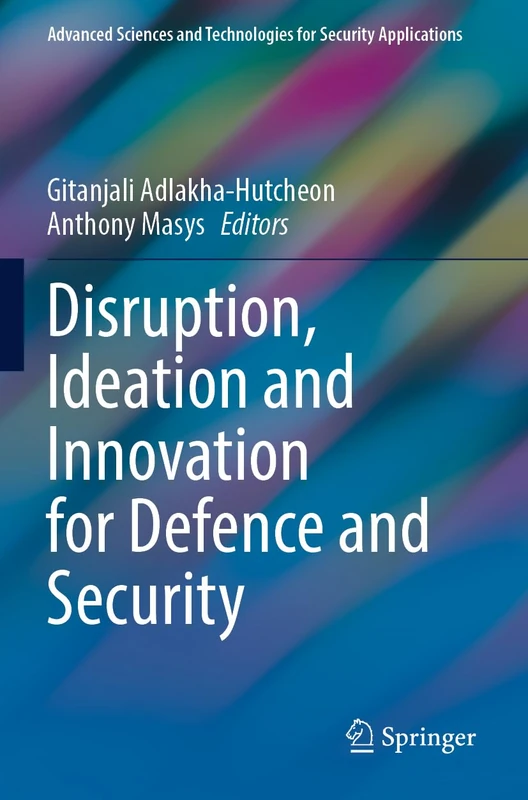 Disruption, Ideation and Innovation for Defence and Security (Advanced Sciences and Technologies for Security Applications)