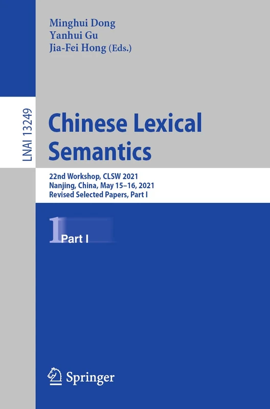 Chinese Lexical Semantics: 22nd Workshop, CLSW 2021, Nanjing, China, May 15–16, 2021, Revised Selected Papers, Part I: 13249 (Lecture Notes in Computer Science, 13249)