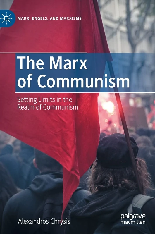 The Marx of Communism: Setting Limits in the Realm of Communism (Marx, Engels, and Marxisms)