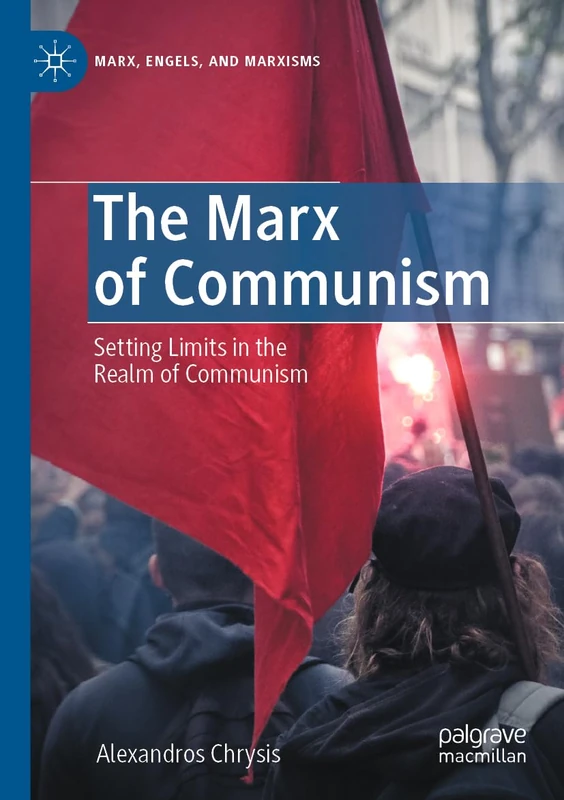 The Marx of Communism: Setting Limits in the Realm of Communism (Marx, Engels, and Marxisms)