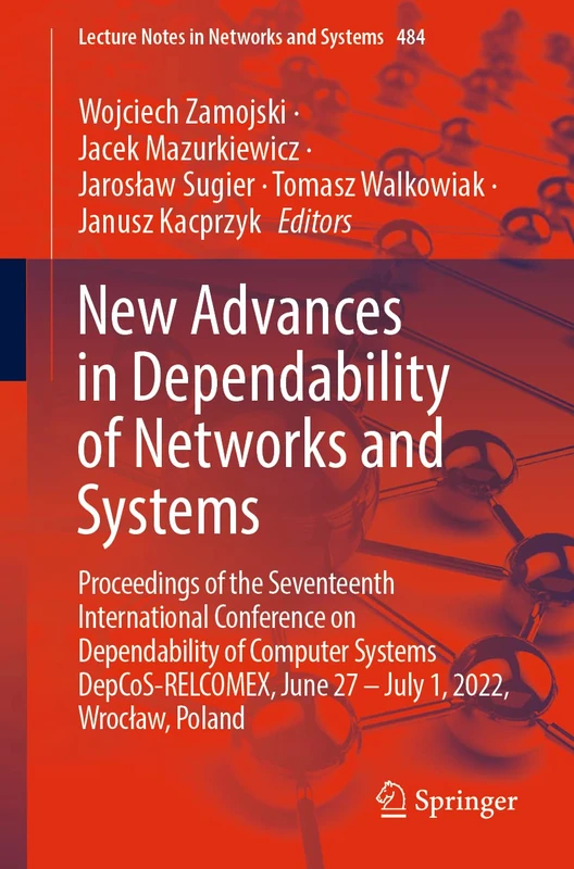 New Advances in Dependability of Networks and Systems: Proceedings of the Seventeenth International Conference on Dependability of Computer Systems ... (Lecture Notes in Networks and Systems, 484)