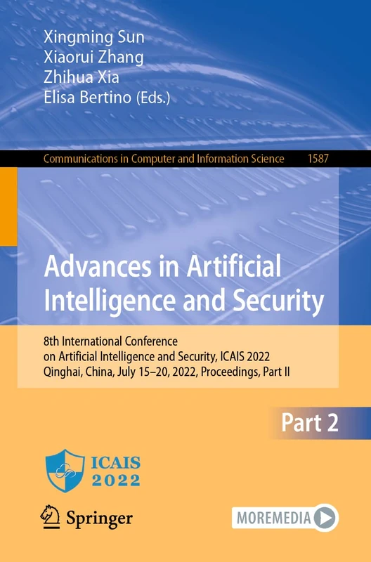 Advances in Artificial Intelligence and Security: 8th International Conference on Artificial Intelligence and Security, ICAIS 2022, Qinghai, China, ... in Computer and Information Science, 1587)
