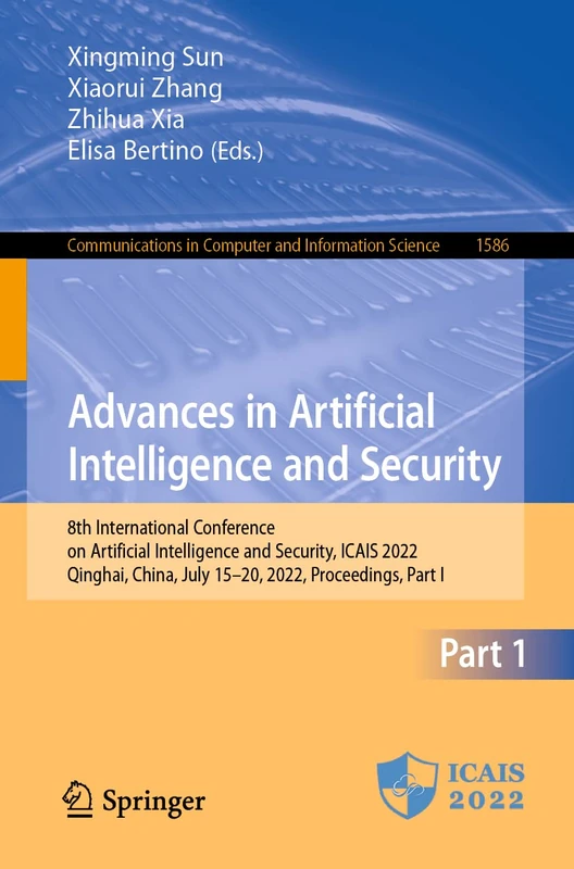 Advances in Artificial Intelligence and Security: 8th International Conference on Artificial Intelligence and Security, ICAIS 2022, Qinghai, China, ... in Computer and Information Science, 1586)