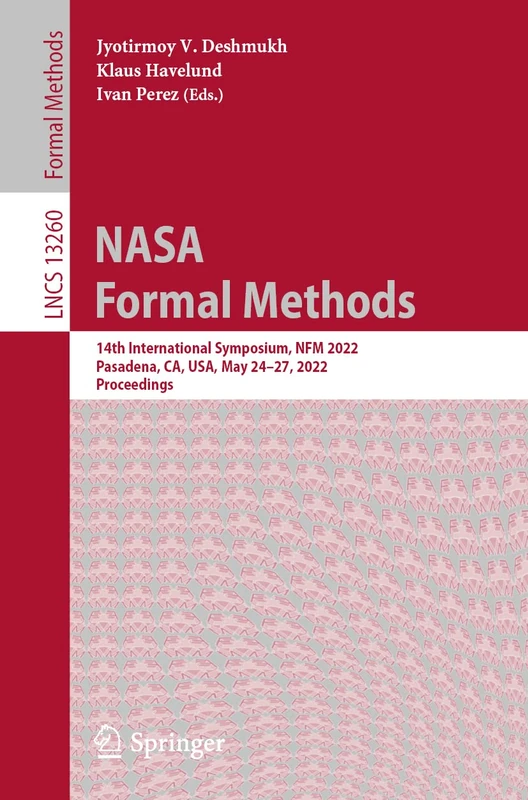 NASA Formal Methods: 14th International Symposium, NFM 2022, Pasadena, CA, USA, May 24–27, 2022, Proceedings: 13260 (Lecture Notes in Computer Science, 13260)