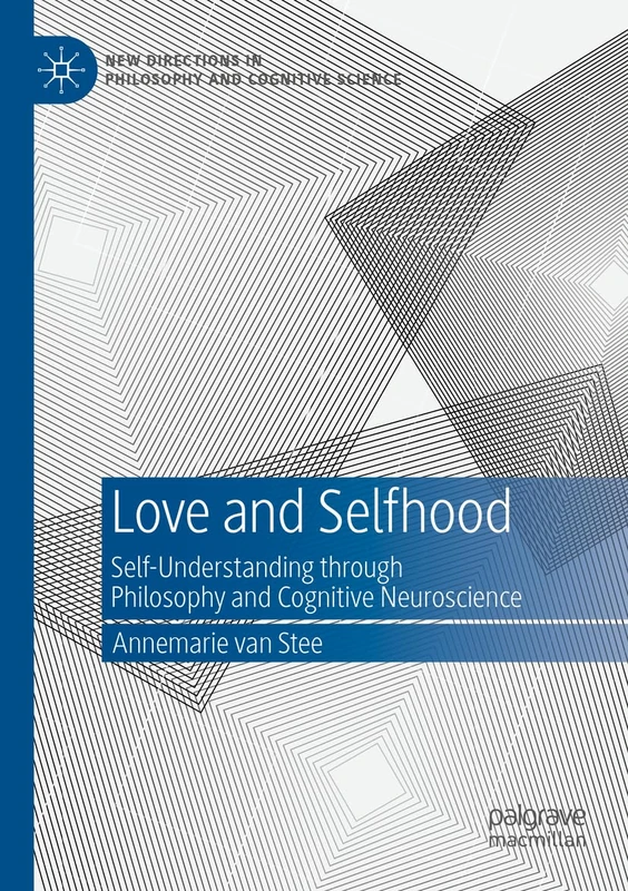 Love and Selfhood: Self-understanding Through Philosophy and Cognitive Neuroscience (New Directions in Philosophy and Cognitive Science)