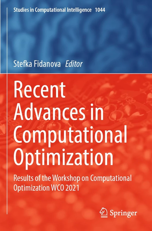 Recent Advances in Computational Optimization: Results of the Workshop on Computational Optimization WCO 2021: 1044 (Studies in Computational Intelligence, 1044)