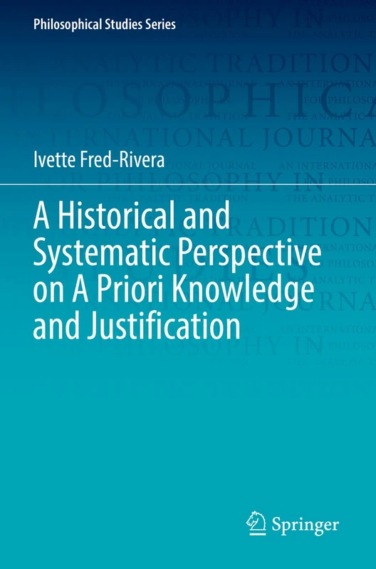 A Historical and Systematic Perspective on A Priori Knowledge and Justification: 151 (Philosophical Studies Series, 151)