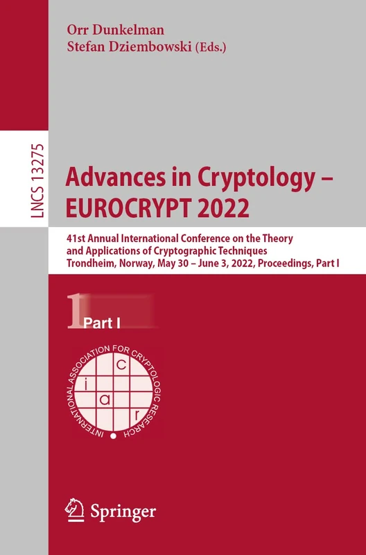 Advances in Cryptology – EUROCRYPT 2022: 41st Annual International Conference on the Theory and Applications of Cryptographic Techniques, Trondheim, ... (Lecture Notes in Computer Science, 13275)