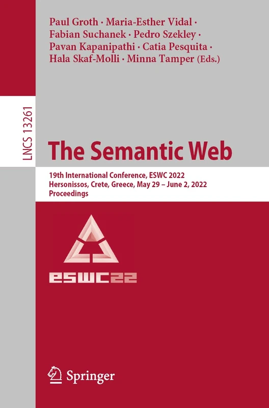 The Semantic Web: 19th International Conference, ESWC 2022, Hersonissos, Crete, Greece, May 29 – June 2, 2022, Proceedings: 13261 (Lecture Notes in Computer Science, 13261)
