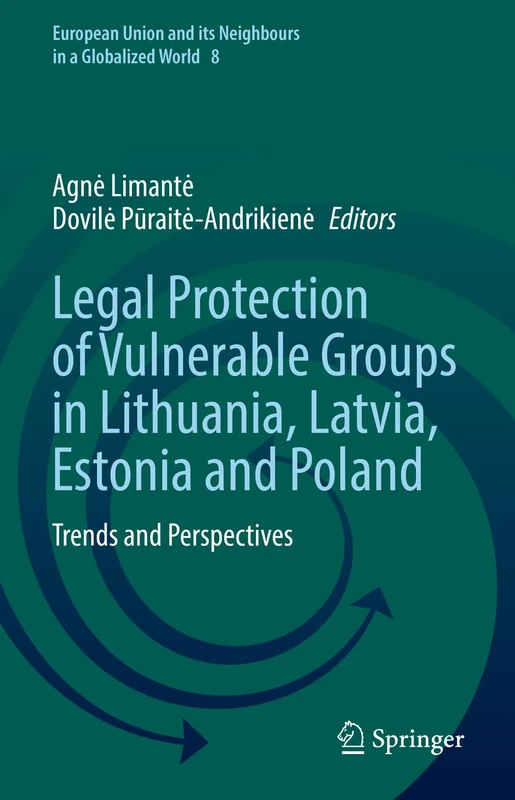 Legal Protection of Vulnerable Groups in Lithuania, Latvia, Estonia and Poland: Trends and Perspectives: 8 (European Union and its Neighbours in a Globalized World, 8)