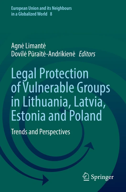 Legal Protection of Vulnerable Groups in Lithuania, Latvia, Estonia and Poland: Trends and Perspectives: 8 (European Union and its Neighbours in a Globalized World, 8)