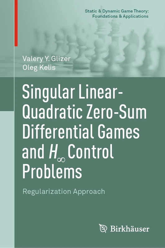 Singular Linear-Quadratic Zero-Sum Differential Games and H∞ Control Problems: Regularization Approach (Static & Dynamic Game Theory: Foundations & Applications)