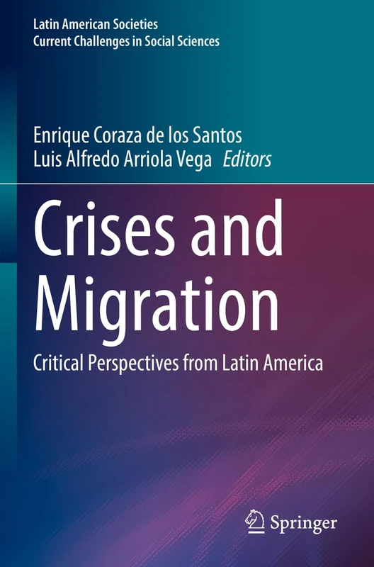Crises and Migration: Critical Perspectives from Latin America (Latin American Societies)