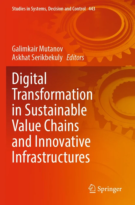 Digital Transformation in Sustainable Value Chains and Innovative Infrastructures: 443 (Studies in Systems, Decision and Control, 443)